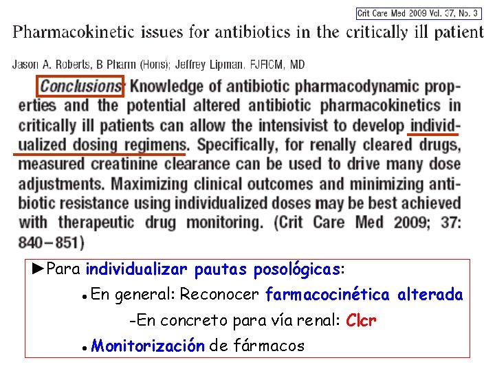 ►Para individualizar pautas posológicas: ●En general: Reconocer farmacocinética alterada -En concreto para vía renal: