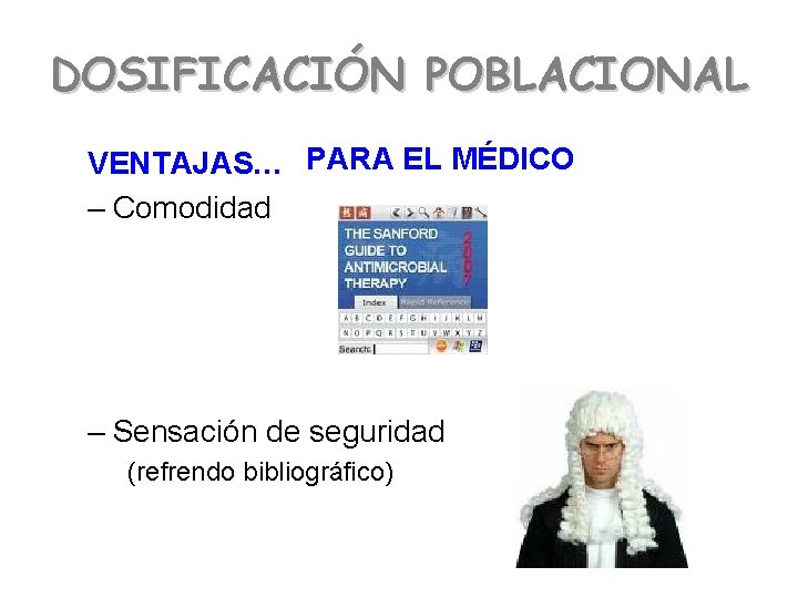 DOSIFICACIÓN POBLACIONAL VENTAJAS… PARA EL MÉDICO – Comodidad – Sensación de seguridad (refrendo bibliográfico)