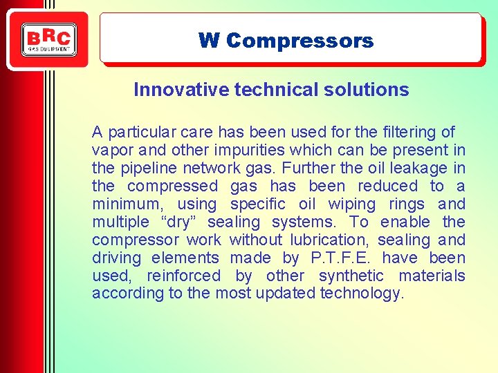 W Compressors Innovative technical solutions A particular care has been used for the filtering