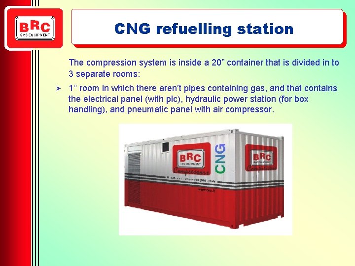 CNG refuelling station The compression system is inside a 20” container that is divided