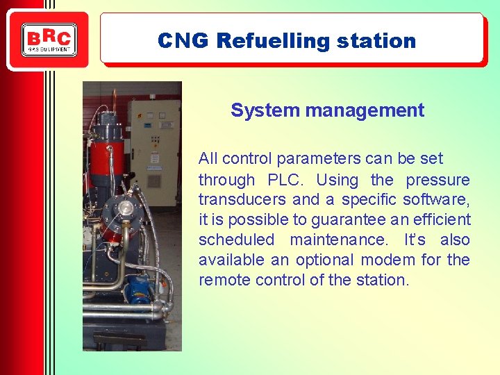 CNG Refuelling station System management All control parameters can be set through PLC. Using