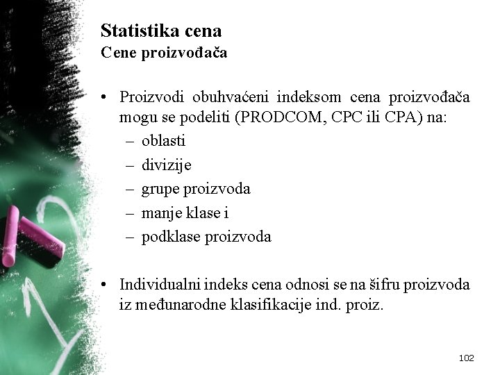 Statistika cena Cene proizvođača • Proizvodi obuhvaćeni indeksom cena proizvođača mogu se podeliti (PRODCOM,