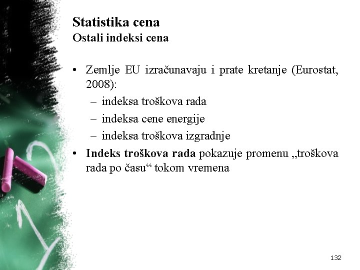 Statistika cena Ostali indeksi cena • Zemlje EU izračunavaju i prate kretanje (Eurostat, 2008):