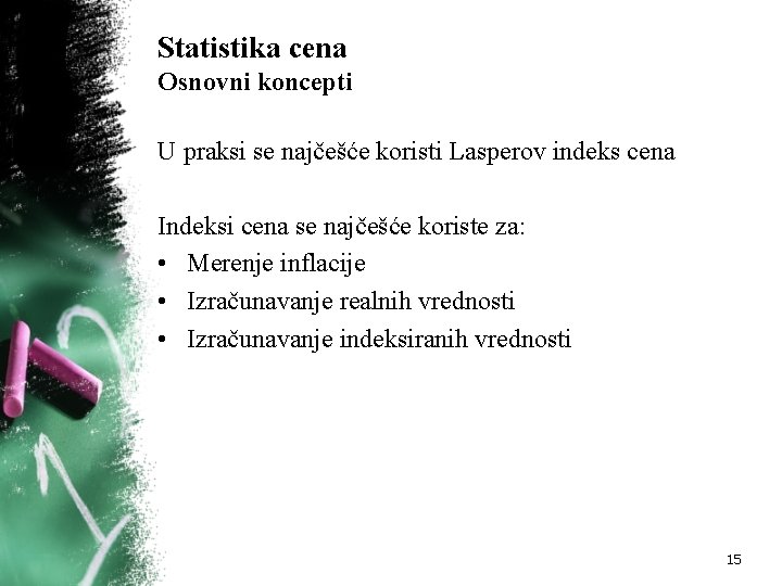 Statistika cena Osnovni koncepti U praksi se najčešće koristi Lasperov indeks cena Indeksi cena