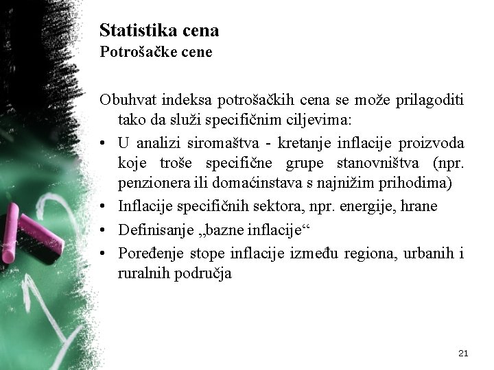 Statistika cena Potrošačke cene Obuhvat indeksa potrošačkih cena se može prilagoditi tako da služi