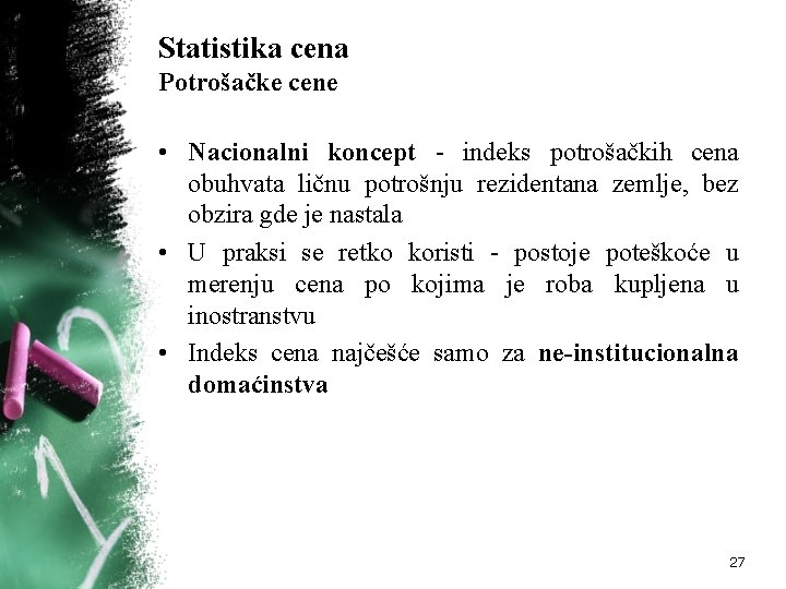 Statistika cena Potrošačke cene • Nacionalni koncept indeks potrošačkih cena obuhvata ličnu potrošnju rezidentana