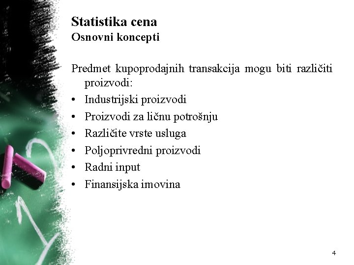 Statistika cena Osnovni koncepti Predmet kupoprodajnih transakcija mogu biti različiti proizvodi: • Industrijski proizvodi