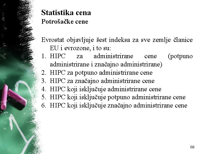 Statistika cena Potrošačke cene Evrostat objavljuje šest indeksa za sve zemlje članice EU i