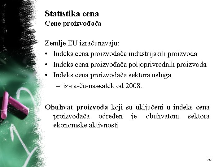 Statistika cena Cene proizvođača Zemlje EU izračunavaju: • Indeks cena proizvođača industrijskih proizvoda •