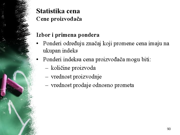 Statistika cena Cene proizvođača Izbor i primena pondera • Ponderi određuju značaj koji promene