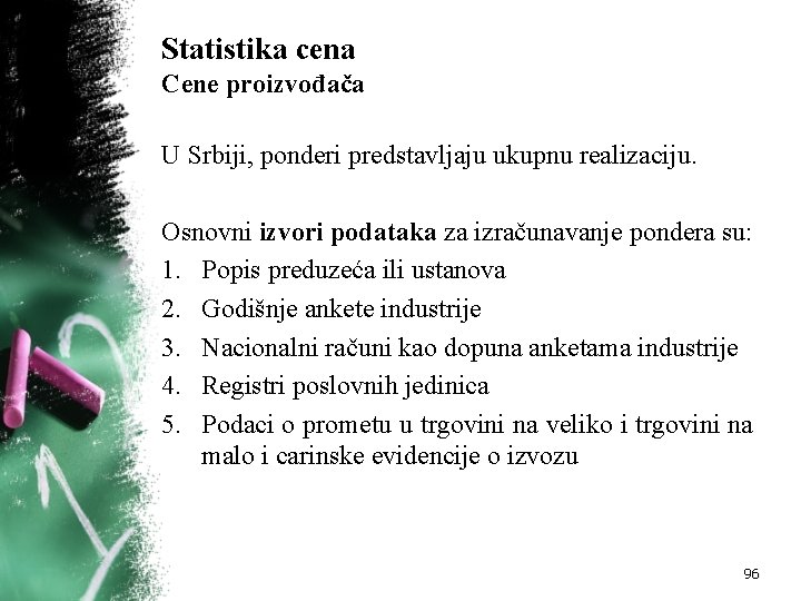 Statistika cena Cene proizvođača U Srbiji, ponderi predstavljaju ukupnu realizaciju. Osnovni izvori podataka za