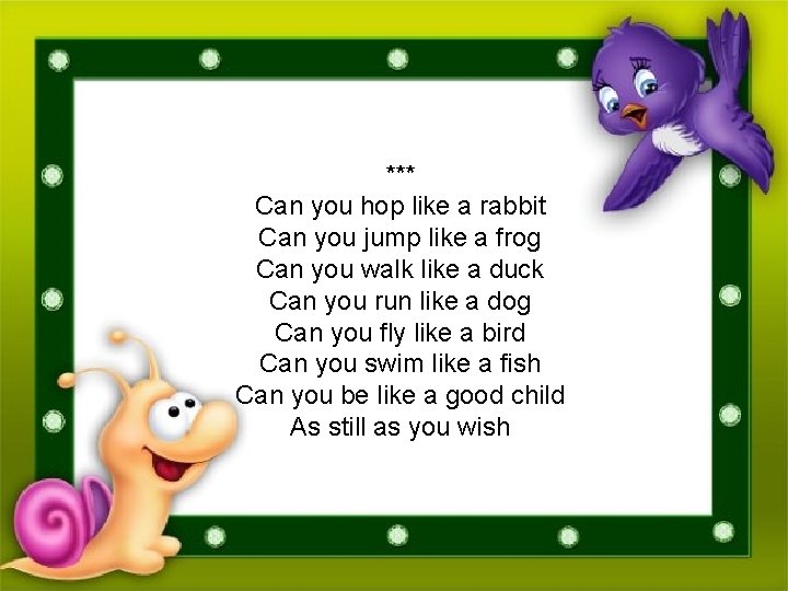 *** Can you hop like a rabbit Can you jump like a frog Can