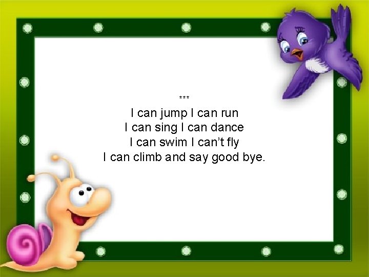 *** I can jump I can run I can sing I can dance I