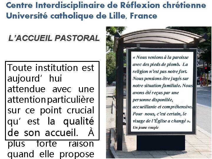 Centre Interdisciplinaire de Réflexion chrétienne Université catholique de Lille, France L’ACCUEIL PASTORAL Toute institution