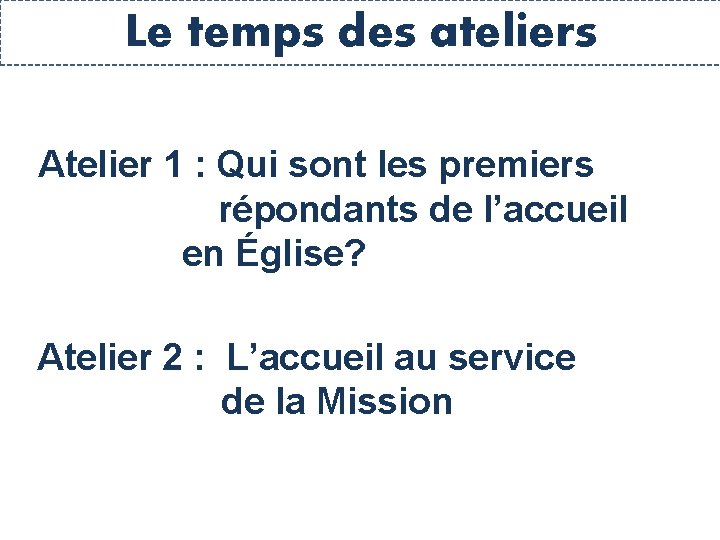 Le temps des ateliers Atelier 1 : Qui sont les premiers répondants de l’accueil