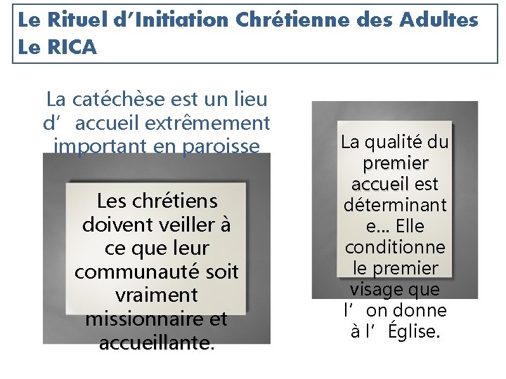 Le Rituel d’Initiation Chrétienne des Adultes Le RICA La catéchèse est un lieu d’accueil