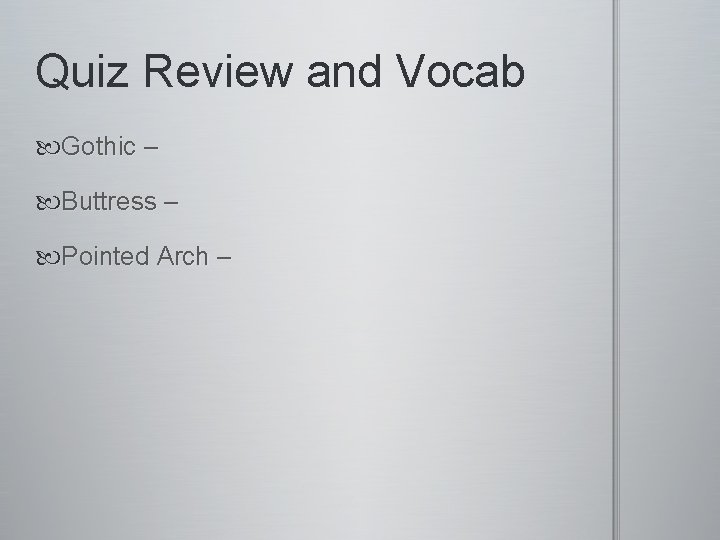 Quiz Review and Vocab Gothic – Buttress – Pointed Arch – 