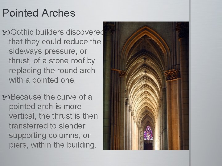 Pointed Arches Gothic builders discovered that they could reduce the sideways pressure, or thrust,