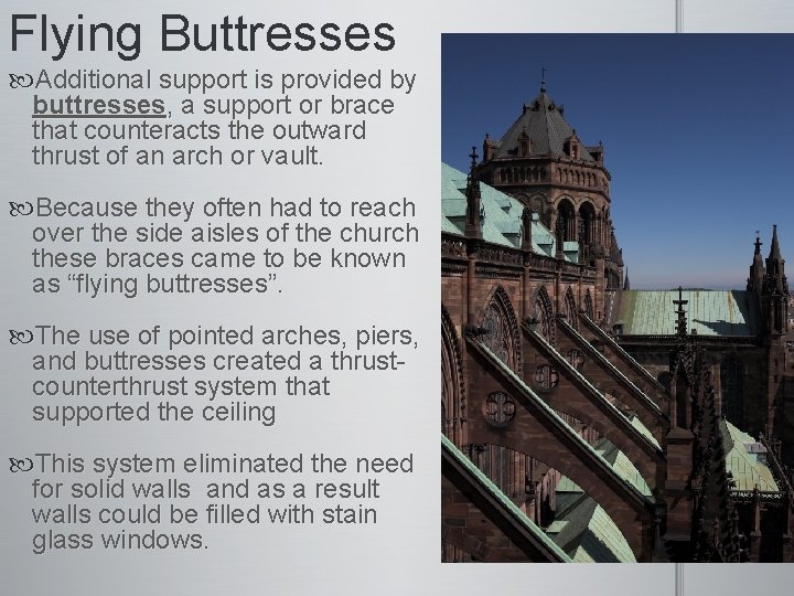 Flying Buttresses Additional support is provided by buttresses, a support or brace that counteracts