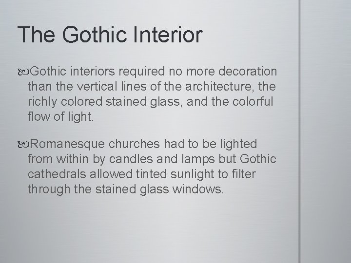 The Gothic Interior Gothic interiors required no more decoration than the vertical lines of