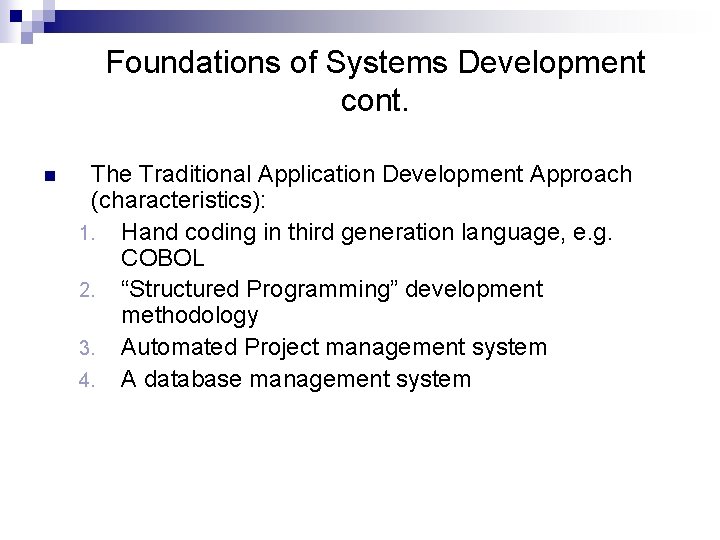 Foundations of Systems Development cont. n The Traditional Application Development Approach (characteristics): 1. Hand
