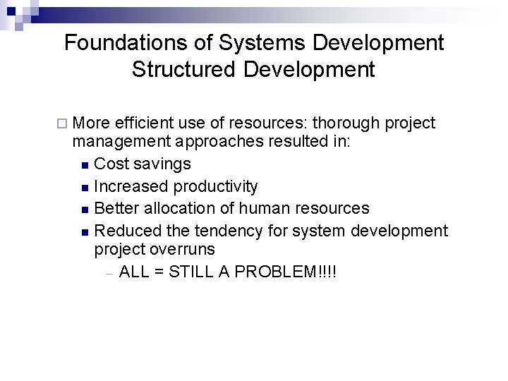 Foundations of Systems Development Structured Development ¨ More efficient use of resources: thorough project