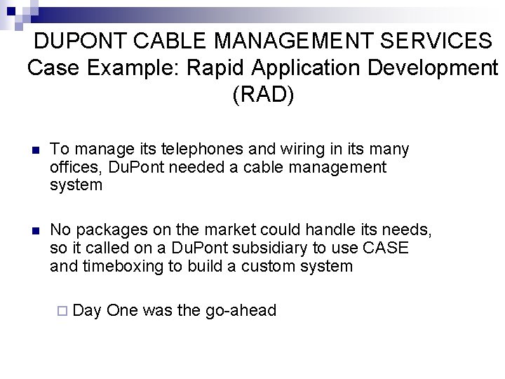 DUPONT CABLE MANAGEMENT SERVICES Case Example: Rapid Application Development (RAD) n To manage its