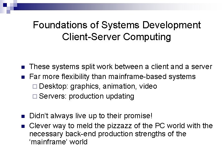 Foundations of Systems Development Client-Server Computing n n These systems split work between a