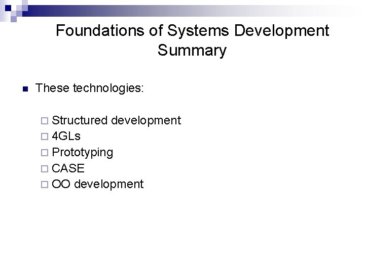 Foundations of Systems Development Summary n These technologies: ¨ Structured development ¨ 4 GLs