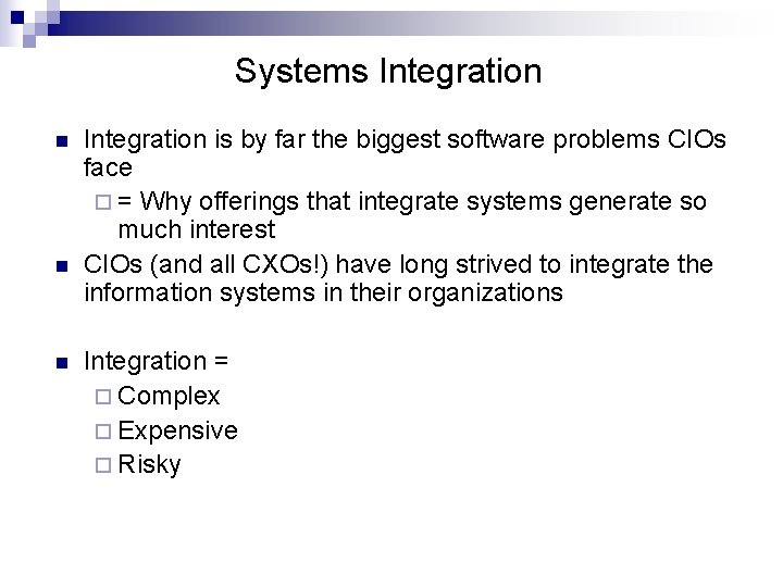 Systems Integration n Integration is by far the biggest software problems CIOs face ¨