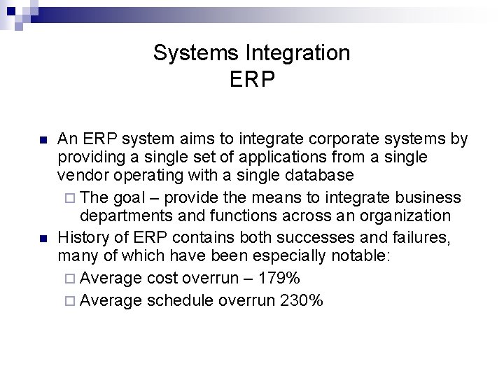 Systems Integration ERP n n An ERP system aims to integrate corporate systems by