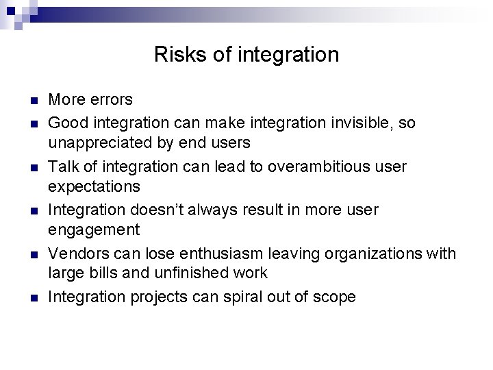 Risks of integration n n n More errors Good integration can make integration invisible,