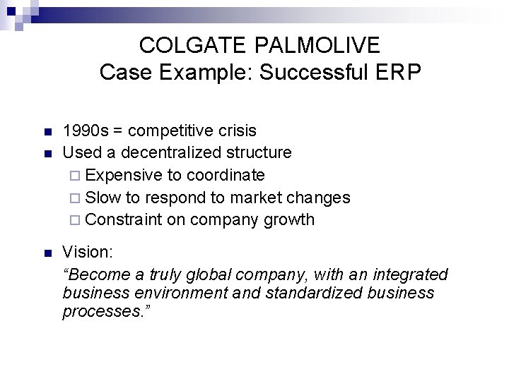 COLGATE PALMOLIVE Case Example: Successful ERP n n n 1990 s = competitive crisis