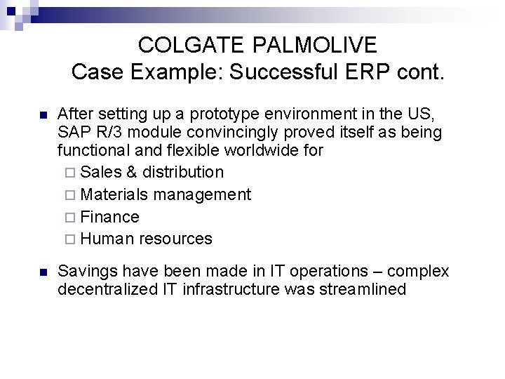 COLGATE PALMOLIVE Case Example: Successful ERP cont. n After setting up a prototype environment