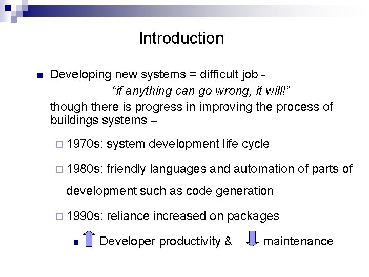 Introduction n Developing new systems = difficult job “if anything can go wrong, it