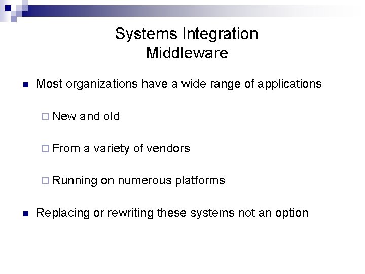 Systems Integration Middleware n Most organizations have a wide range of applications ¨ New