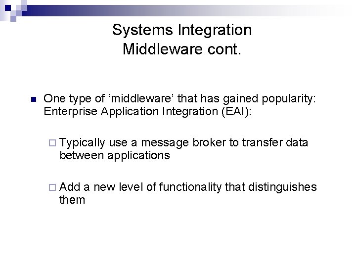 Systems Integration Middleware cont. n One type of ‘middleware’ that has gained popularity: Enterprise