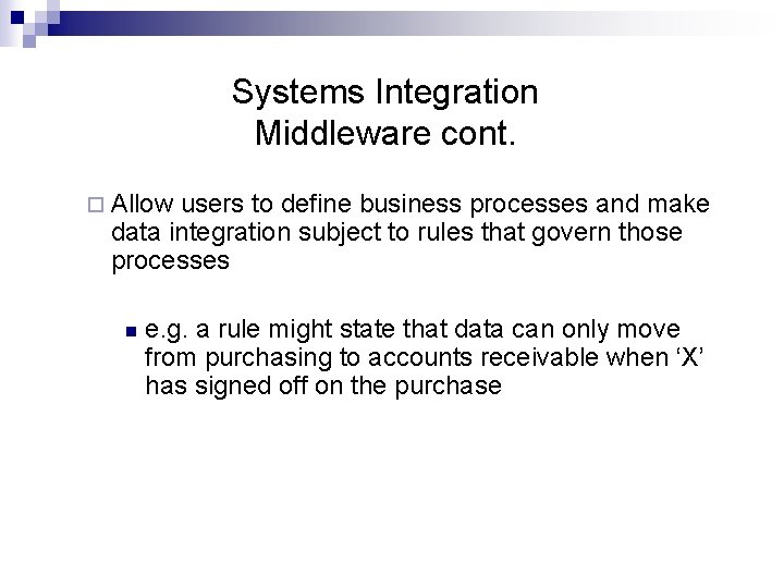 Systems Integration Middleware cont. ¨ Allow users to define business processes and make data