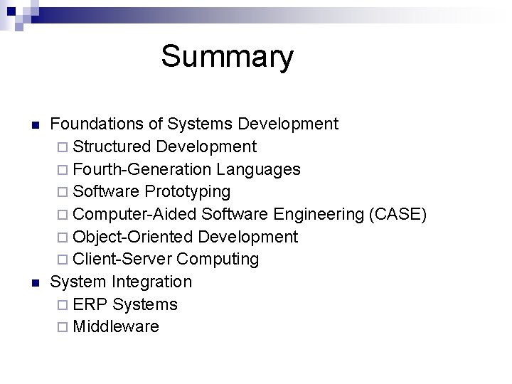 Summary n n Foundations of Systems Development ¨ Structured Development ¨ Fourth-Generation Languages ¨