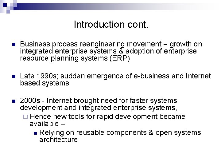 Introduction cont. n Business process reengineering movement = growth on integrated enterprise systems &