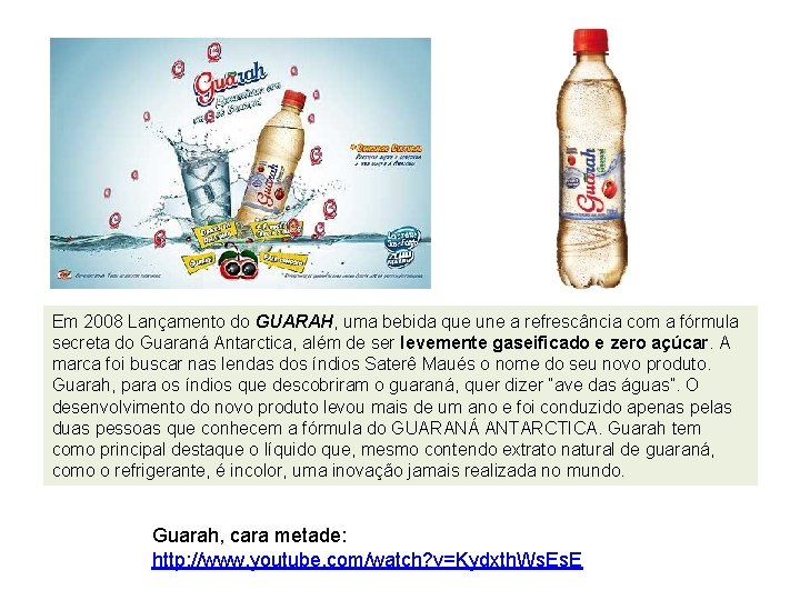 Em 2008 Lançamento do GUARAH, uma bebida que une a refrescância com a fórmula