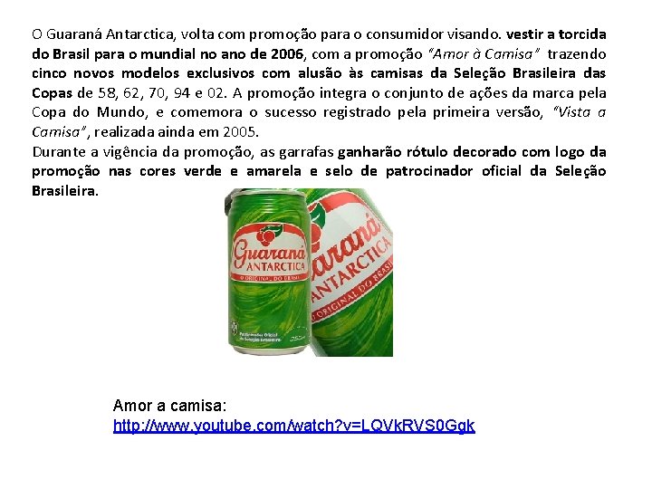 O Guaraná Antarctica, volta com promoção para o consumidor visando. vestir a torcida do