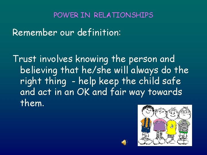 POWER IN RELATIONSHIPS Remember our definition: Trust involves knowing the person and believing that
