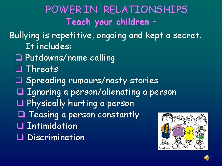 POWER IN RELATIONSHIPS Teach your children – Bullying is repetitive, ongoing and kept a