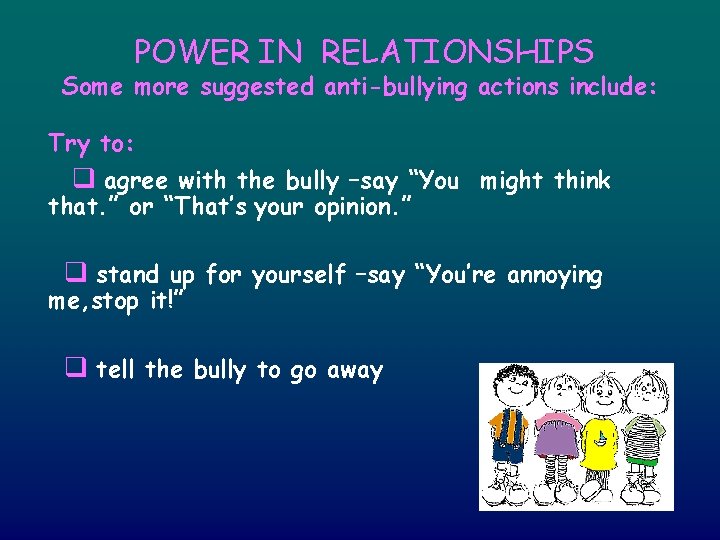 POWER IN RELATIONSHIPS Some more suggested anti-bullying actions include: Try to: q agree with