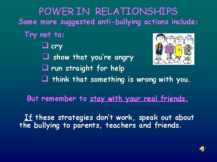 POWER IN RELATIONSHIPS Some more suggested anti-bullying actions include: Try not to: q cry