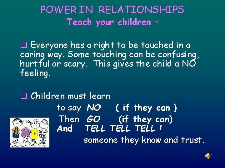 POWER IN RELATIONSHIPS Teach your children – q Everyone has a right to be