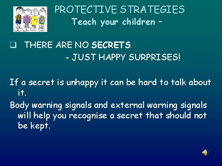 PROTECTIVE STRATEGIES Teach your children – q THERE ARE NO SECRETS - JUST HAPPY