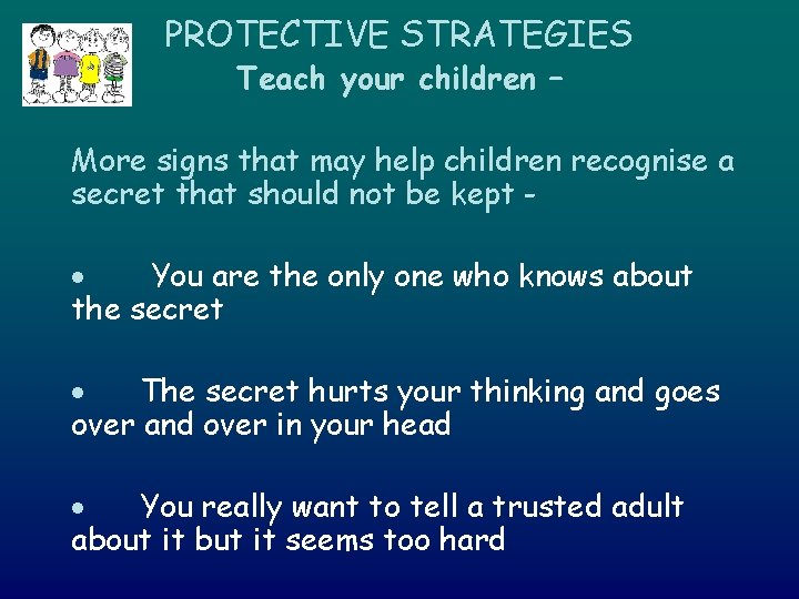 PROTECTIVE STRATEGIES Teach your children – More signs that may help children recognise a