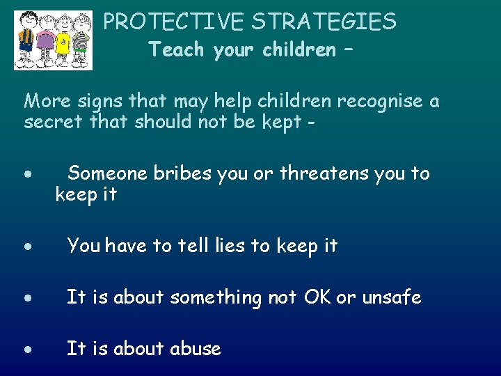 PROTECTIVE STRATEGIES Teach your children – More signs that may help children recognise a